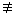 Not equivalent to